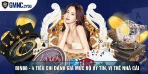 Bin88 - 4 Tiêu Chí Đánh Giá Mức Độ Uy Tín, Vị Thế Nhà Cái