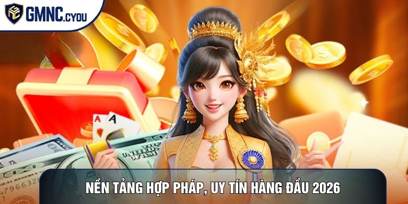 Nền tảng hợp pháp, uy tín hàng đầu 2026
