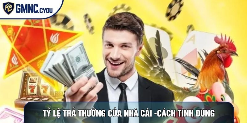 Tỷ Lệ Trả Thưởng Của Nhà Cái - Hướng Dẫn Cách Tính Đúng