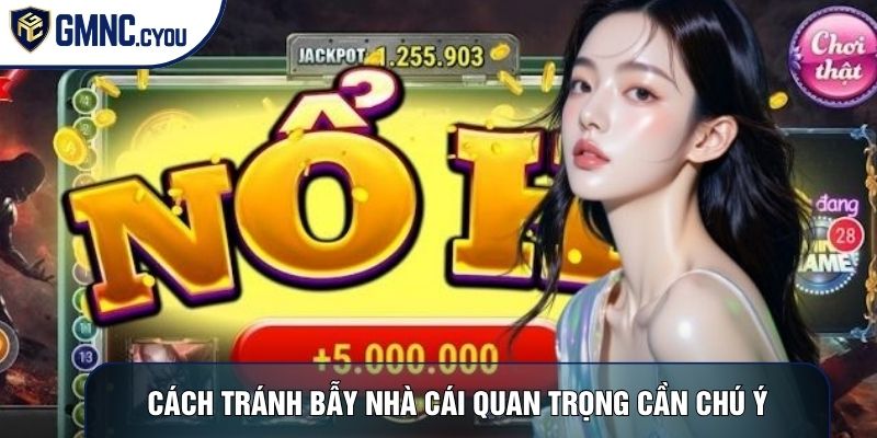 Cách tránh bẫy nhà cái quan trọng cần chú ý