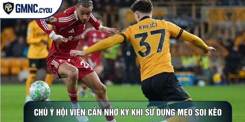 Chú ý hội viên cần nhớ kỹ khi sử dụng mẹo soi kèo