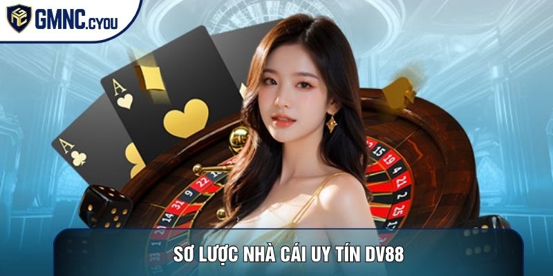 Sơ lược nhà cái uy tín DV88