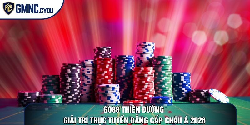 Go88 Thiên Đường Giải Trí Trực Tuyến Đẳng Cấp Châu Á 2026