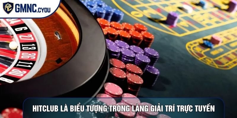 Hitclub là biểu tượng trong làng giải trí trực tuyến