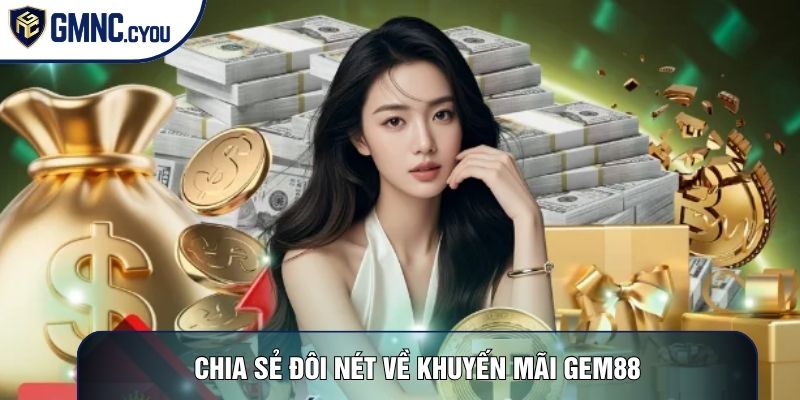 Chia sẻ đôi nét về khuyến mãi Gem88