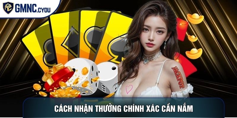 Cách nhận thưởng chính xác cần nắm