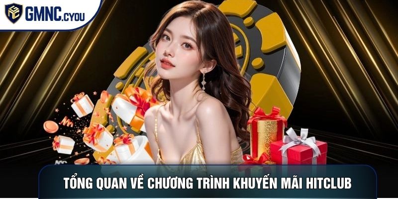 Tổng quan về chương trình khuyến mãi Hitclub