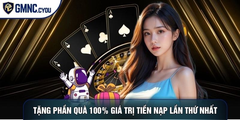 Tặng phần quà 100% giá trị tiền nạp lần thứ nhất