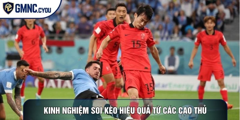 Kinh Nghiệm Soi Kèo Hiệu Quả Từ Các Cao Thủ Lâu Năm Chia Sẻ