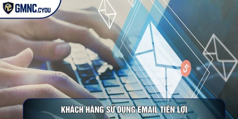 Khách hàng sử dụng email tiện lợi