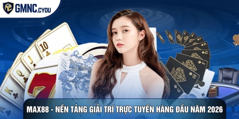 Max88 - Nền Tảng Giải Trí Trực Tuyến Hàng Đầu Năm 2026
