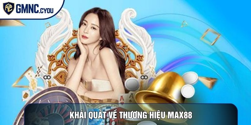 Khái quát về thương hiệu Max88