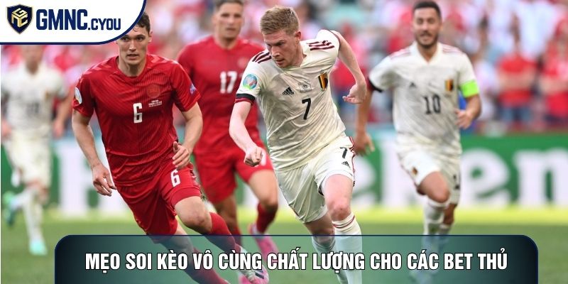 Mẹo soi kèo vô cùng chất lượng cho các bet thủ