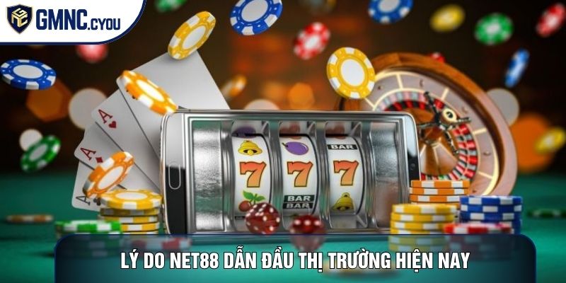 Lý do Net88 dẫn đầu thị trường hiện nay