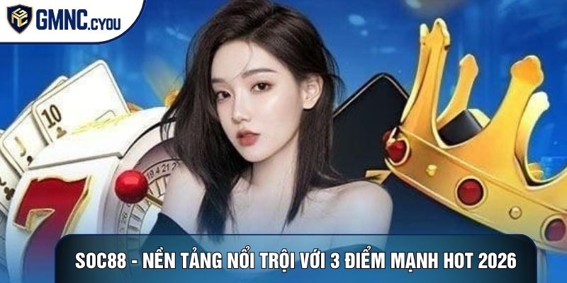 Soc88 - Nền Tảng Nổi Trội Với 3 Điểm Mạnh Hot Nhất 2026