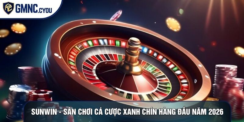 Sunwin - Sân Chơi Cá Cược Xanh Chín Hàng Đầu Năm 2026