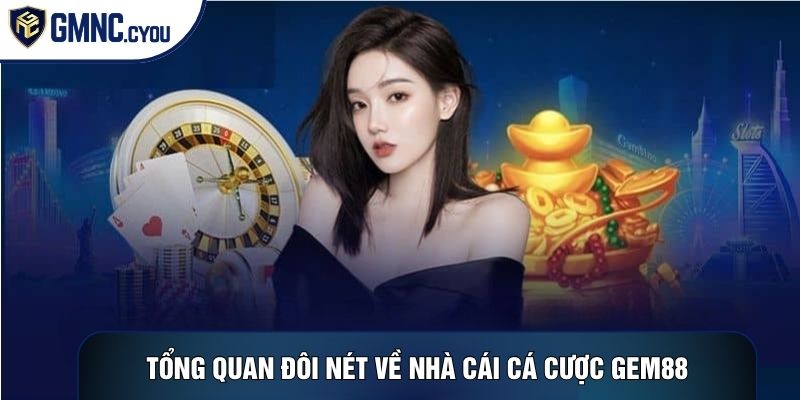 Tổng quan đôi nét đặc biệt về nhà cái cá cược Gem88