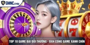Top 10 Game Bài Đổi Thưởng - BXH Cổng Game Xanh Chín