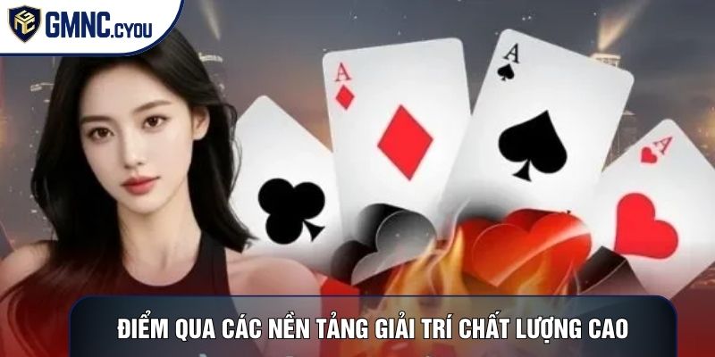Điểm qua các nền tảng giải trí chất lượng cao