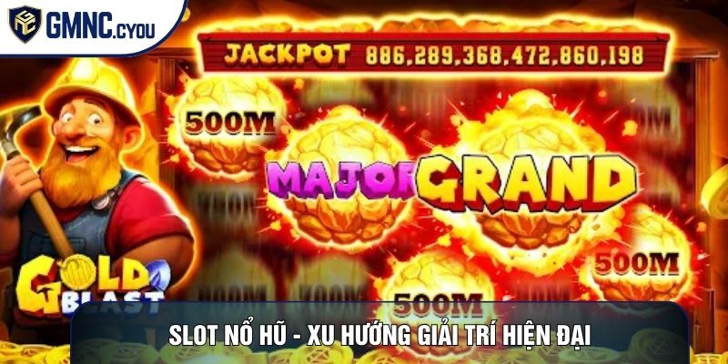 Slot nổ hũ - Xu hướng giải trí hiện đại